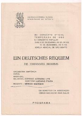 Universidade Federal da Bahia. Seminários de Música. 28º Concerto Oficial Temporada de 1966. 9º Concerto Popular. Igreja Abacial de São Bento. Orquestra Sinfônica da Universidade Federal da Bahia. Coral e Madrigal da Universidade Federal da Bahia. Solistas: Adriana Lys e Luciano Fiuza. Regente: Sérgio Magnani. Brahms Ein Deutsches  Requiem. Concerto em benefício da Associação Obras Sociais de Irmã Dulce.