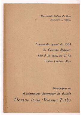 Universidade Federal da Bahia. Seminários de Música. Temporada Oficial de 1967. 3º Concerto Sinfônico. Teatro Castro Alves. Orquestra Sinfônica da Universidade Federal da Bahia. Coral dos Seminários de Música. Solistas: Aedda Moreira, Moysés Mandel, Piero Bastianelli, Pierre Klose, Othon Bastos. Regente: Sérgio Magnani. Concerto em homenagem ao Governador do Estado, Dr. Luiz Vianna Filho.