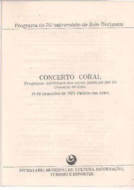 Programa do 76° aniversário de Belo Horizonte. Concerto Coral. Programas individuais dos corais participantes do Concerto de Gala.  Colaboração Orquestra Sinfônica da Universidade Federal de Minas Gerais e solistas. Executada a Rapsódia de Modinhas Mineiras de Sergio Magnani. Palácio das Artes.